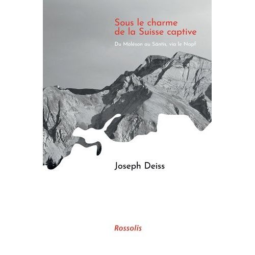 Sous Le Charme De La Suisse Captive - Du Moléson Au Säntis, Via Le Napf