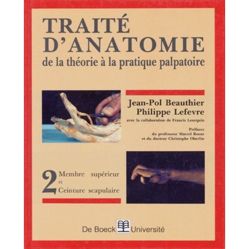 Traité D'anatomie De La Théorie À La Pratique Palpatoire - Tome 2, Membre Supérieur, Ceinture Scapulaire