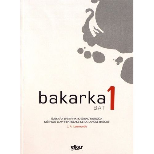 Bakarka Bat 1 - Méthode D'apprentissage De La Langue Basque Avec Corrigés