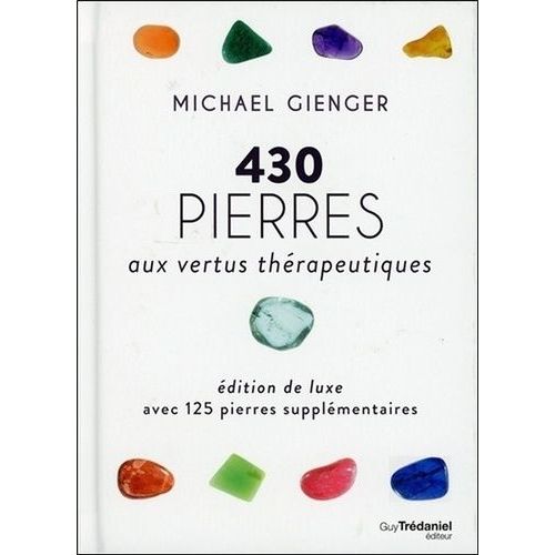 430 Pierres Aux Vertus Thérapeutiques - Avec 125 Pierres Supplémentaires