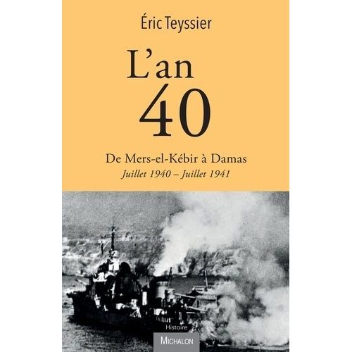 L'an 40 - De Mers-El-Kébir À Damas, Juillet 1940 - Juillet 1941