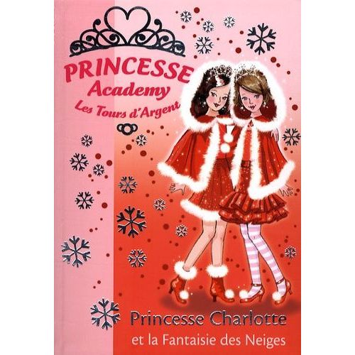 Princesse Academy - Les Tours D'argent - Tome 13 - Princesse Charlotte Et La Fantaisie Des Neiges
