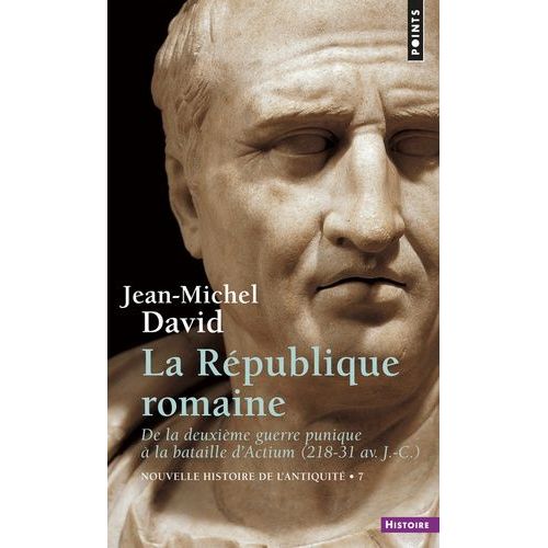 Nouvelle Histoire De L'antiquité - Tome 7, La République Romaine, De La Deuxième Guerre Punique À La Bataille D'actium 218-31