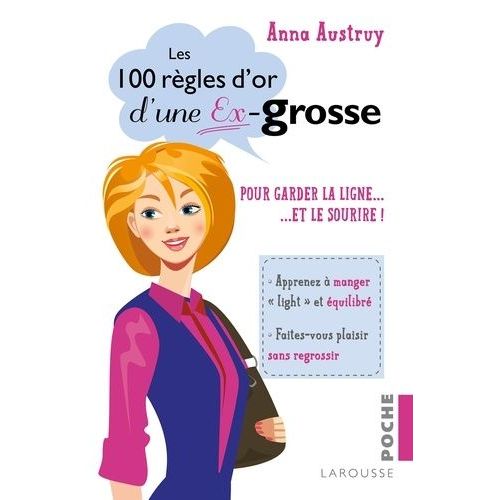 Les 100 Règles D'or D'une Ex-Grosse - Pour Garder La Ligne Et Le Sourire