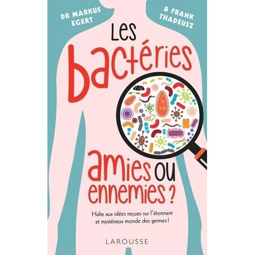 Les Bactéries : Amies Ou Ennemies ?