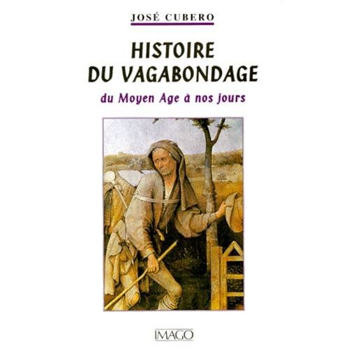 Histoire Du Vagabondage - Du Moyen Age A Nos Jours