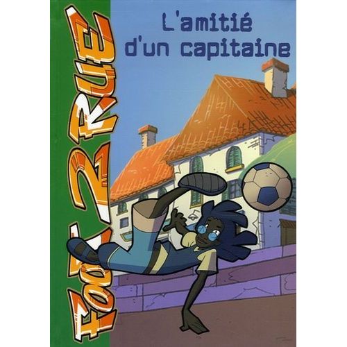 Foot 2 Rue - Tome 4 - L'amitié D'un Capitaine
