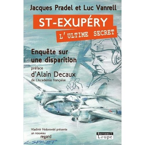 Saint-Exupéry, L'ultime Secret - Enquête Sur Une Disparition