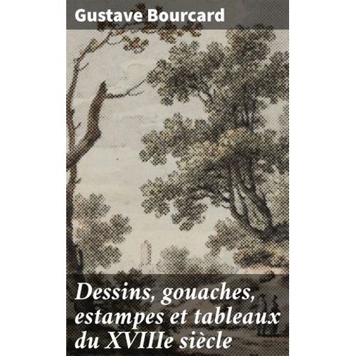 Dessins, Gouaches, Estampes Et Tableaux Du Xviiie Siècle