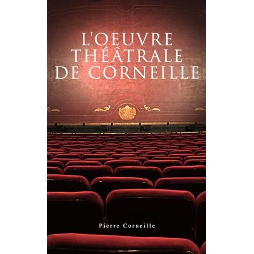 L'oeuvre Théâtrale De Corneille