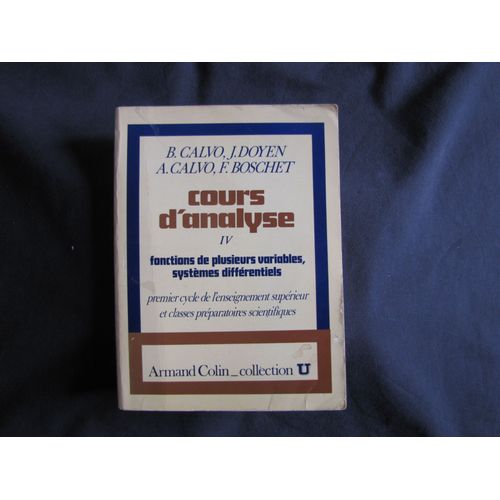 Cours D'Analyse Tome Iv Fonctions De Plusieurs Variables Systèmes Différentiels Armand Colin Collection U Calvo Doyen Boschet 4 Classe Préparatoire Cpge Mp Mp* L1 L2 L3 Capes Agregation Agreg