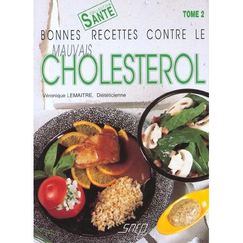 Bonnes Recettes Contre Le Mauvais Cholestérol Tome 02 - Bonnes Recettes Contre Le Mauvais Cholestérol