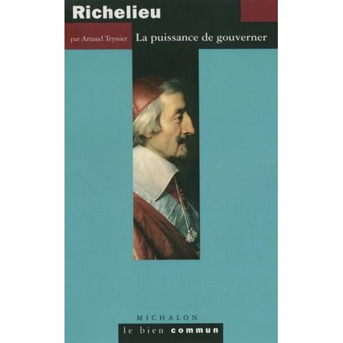 Richelieu. La Puissance De Gouverner