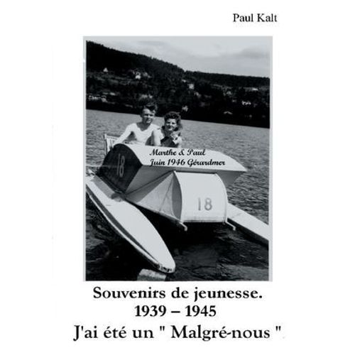 Souvenirs De Jeunesse. 1939 - 1945 J'ai Été Un " Malgré-Nous
