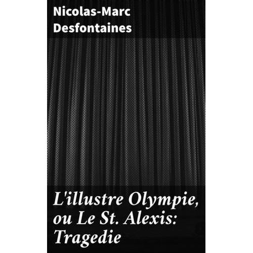 L'illustre Olympie, Ou Le St Alexis: Tragedie