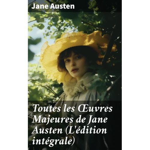 Toutes Les ?uvres Majeures De Jane Austen (L'édition Intégrale)