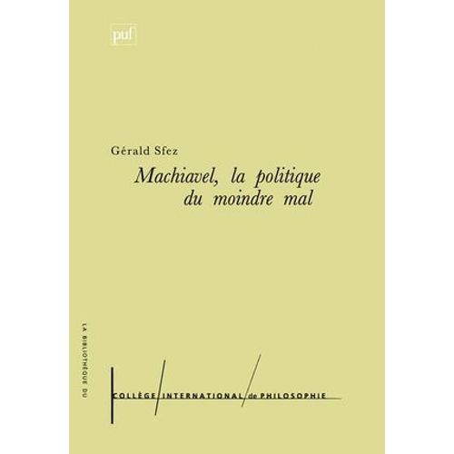 Machiavel. La Politique Du Moindre Mal