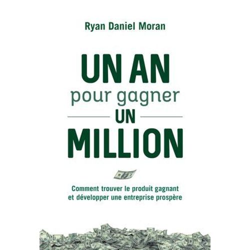 Un An Pour Gagner Un Million - Comment Trouver Le Produit Gagnant Et Développer Une Entreprise Prosp
