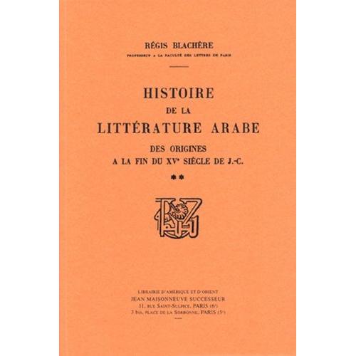 Histoire De La Littérature Arabe - Des Origines À La Fin Du Xve Siècle De J.-C. - Tome 2