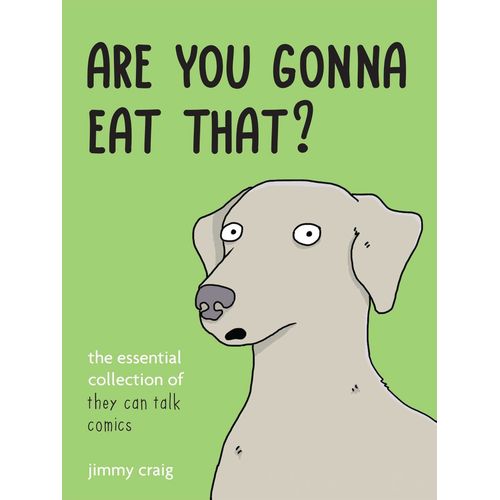 Are You Gonna Eat That?: The Essential Collection Of They Can Talk Comics