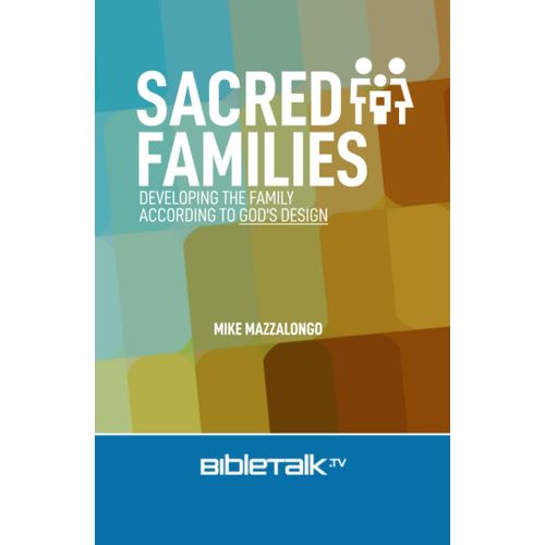 Sacred Families: Developing The Family According To God's Design