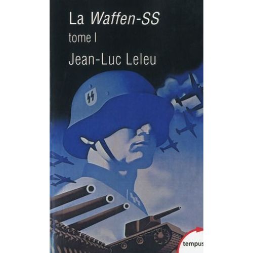 La Waffen-Ss Tome 1