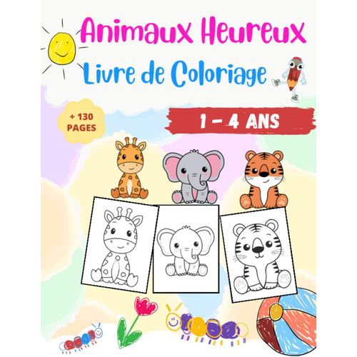 Animaux Heureux Livre De Coloriage Pour Enfants: Coloriage Facile Et Amusant Dans Un Style Mignon Et Adorable Avec Chien, Chat, Lion, Vache, Tigre, ... Jardin D'enfants. 1 - 4 Ans (French Edition)