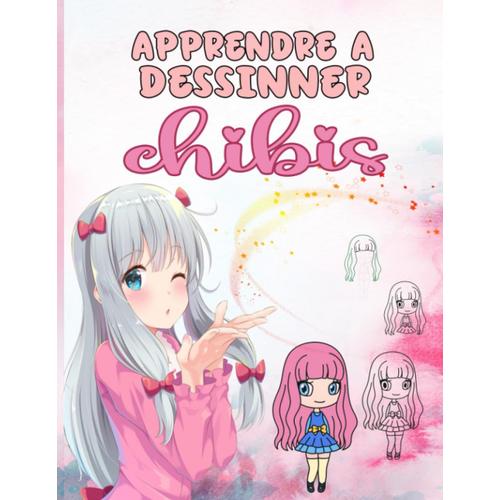 Apprenez À Dessiner Des Chibis: Explorez Notre Guide De Dessin Chibi, Parfait Pour Les Débutants, Mettant En Vedette De Jolies Filles. Suivez Les ... Enfants Âgés De 6 À 12 Ans. (French Edition)