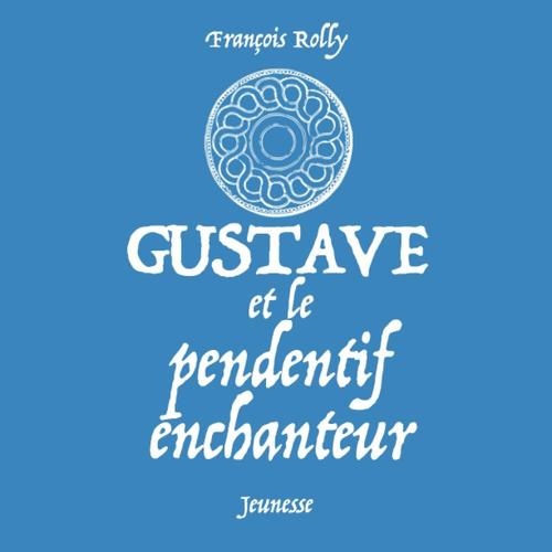 Gustave Et Le Pendentif Enchanteur (French Edition)