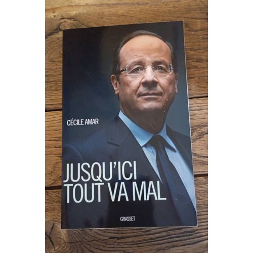 Livre : Jusqu'Ici Tout Va Mal De Cécile Amar - Qui Suit François Hollande ...