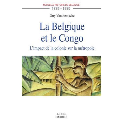 La Belgique Et Le Congo (1885-1980)