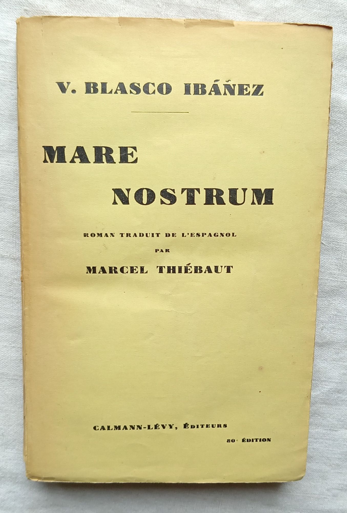 Vincente Blasco Ibanez, Mare Nostrum, Calmann-Lévy, Éditeurs, 1929, Roman Traduit De L'Espagnol Par Marcel Thiébaut