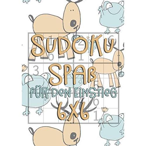 Sudoku Spaß Für Den Einstieg: 6x6 - Für Kinder Ab 7 Jahre - 300 Rätsel Ink. Lösungen - Logikrätsel -Mit Frosch Und Hirsch Motiv