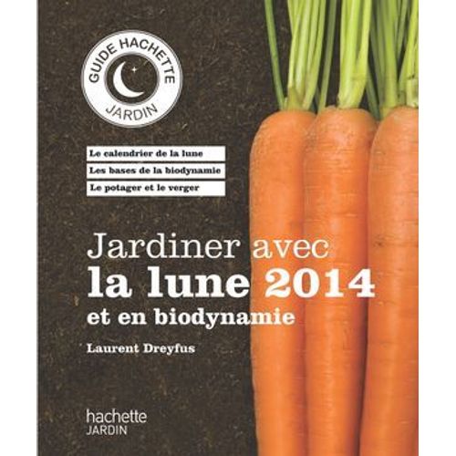 Jardiner Avec La Lune 2014 Et En Biodynamie