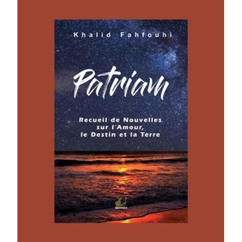 Patriam, Recueil De Nouvelles Sur L'amour, Le Destin Et La Terre