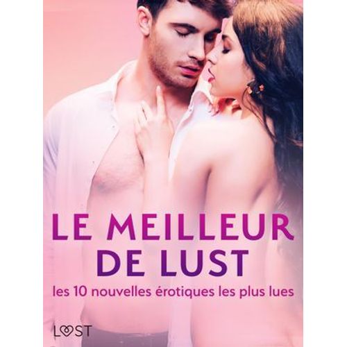 Le Meilleur De Lust : Les 10 Nouvelles Érotiques Les Plus Lues