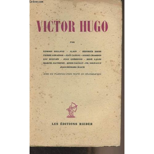 Victor Hugo (Par Romain Rolland, Alain, Heinrich Mann, Pierre Abraham, Jean Cassou, André Chamson, Luc Durtain, Jean Guéhenno, René Lalou, Marcel Raymond, Denis Saurat, Ph. Soupault, Jean-Richard(...)
