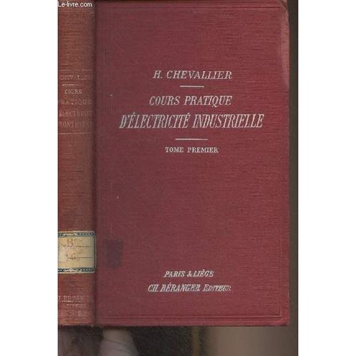 Cours Pratique D Électricité Industrielle À L Usage Des Professionnels Et Des Élèves Des Écoles D Enseignement Technique - Tome I (2e Édition)