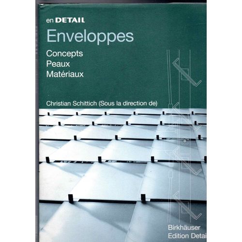 En Détail ,Enveloppes ,Concepts ,Peaux ,Matériaux ,Sous La Direction De Christian Schittich .