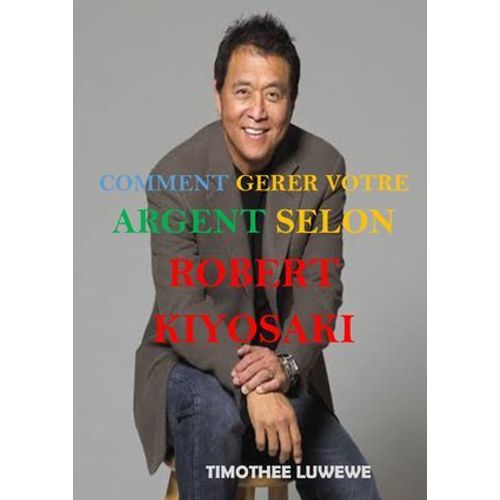 Comment Gérer Votre Argent Selon Robert Kiyosaki
