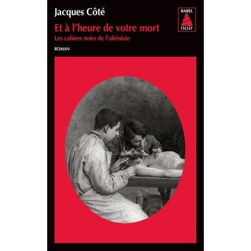 Les Cahiers Noirs De L'aliéniste - Tome 3 - Et À L'heure De Votre Mort
