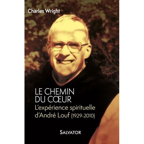 Le Chemin Du Coeur - L'expérience Spirituelle D'andré Louf (1929-2010)