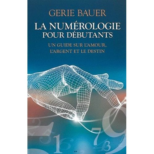 La Numérologie Pour Débutants - Un Guide Sur L'amour, L'argent Et Le Destin