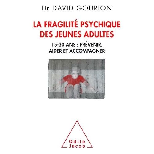 La Fragilité Psychique Des Jeunes Adultes - 15-30 Ans : Prévenir, Aider Et Accompagner