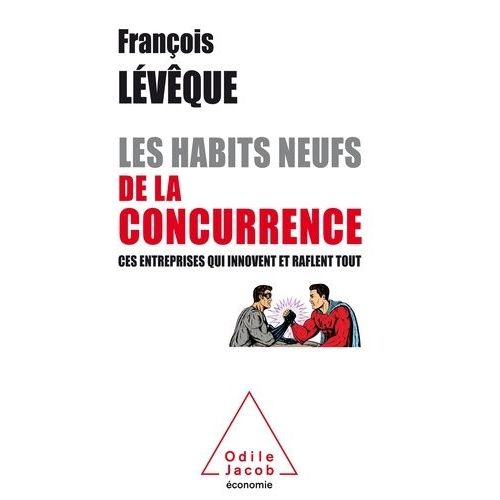 Les Habits Neufs De La Concurrence - Ces Entreprises Qui Innovent Et Raflent Tout