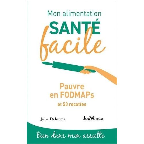 Mon Alimentation Santé Facile - Pauvre En Fodmaps Et 53 Recettes