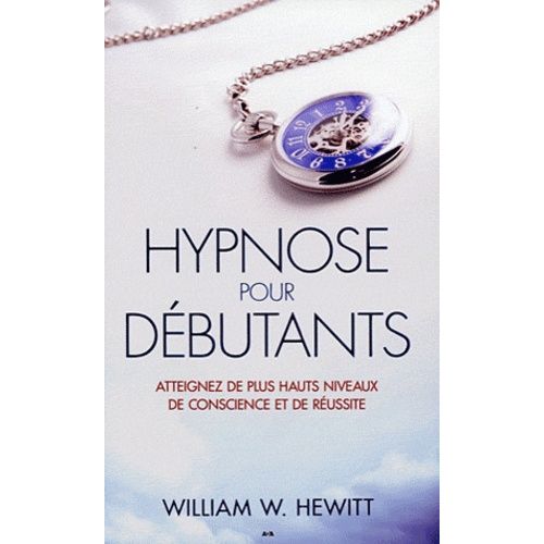 Hypnose Pour Débutants - Atteignez De Plus Hauts Niveaux De Conscience Et De Réalisation