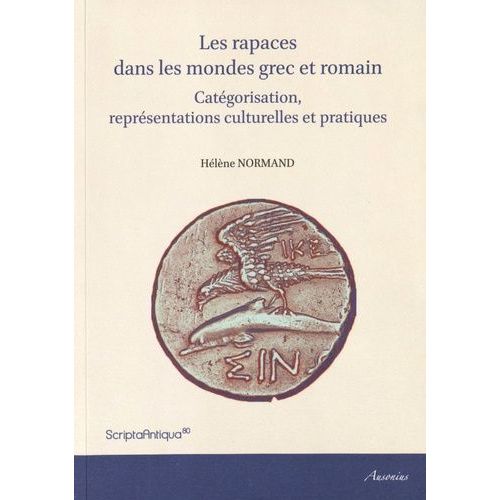 Les Rapaces Dans Les Mondes Grec Et Romain - Catégorisation, Représentations Culturelles Et Pratiques