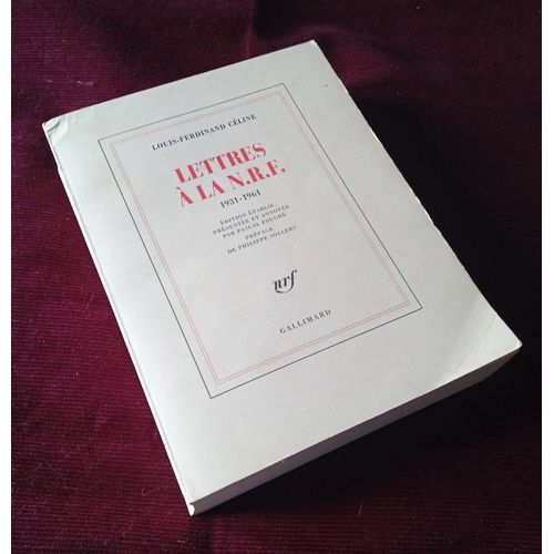 Lettres À La N.R.F 1931 - 1961 , Louis Ferdinand Céline , Nrf Gallimard 1991 , Edition Établie, Présentée Et Annotée Par Pascal Fouché , Préface De Philippe Sollers