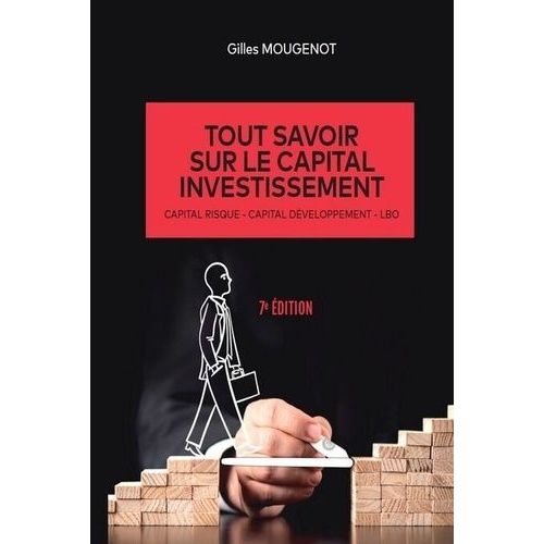 Tout Savoir Sur Le Capital Investissement - Capital Risque, Capital Développement, Lbo